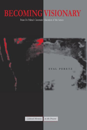 Becoming Visionary Brian De Palmas Cinematic Education Of The Senses Eyal Peretz