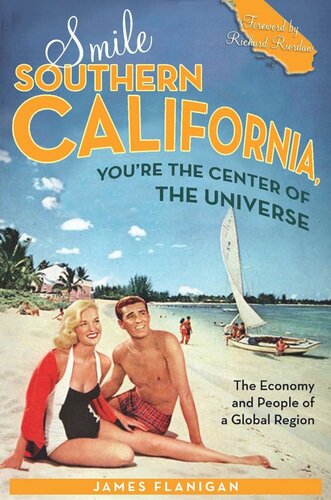 Smile Southern California Youre The Center Of The Universe The Economy And People Of A Global Region James Flanigan