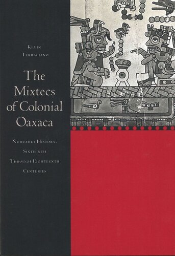 The Mixtecs Of Colonial Oaxaca Udzahui History Sixteenth Through Eighteenth Centuries Kevin Terraciano