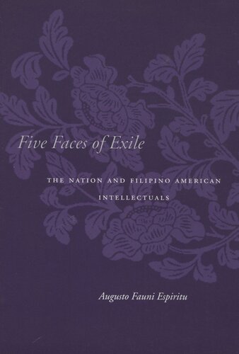 Five Faces Of Exile The Nation And Filipino American Intellectuals Augusto Fauni Espiritu