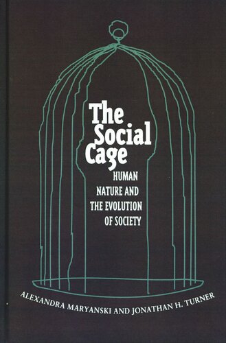 The Social Cage Human Nature And The Evolution Of Society Alexandra Maryanski Jonathan H Turner