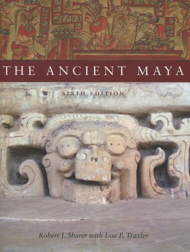 The Ancient Maya 6th Edition Robert J Sharer Loa P Traxler