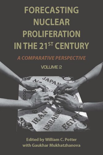 Forecasting Nuclear Proliferation In The 21st Century Volume 2 A Comparative Perspective William Potter Editor Gaukhar Mukhatzhanova Editor