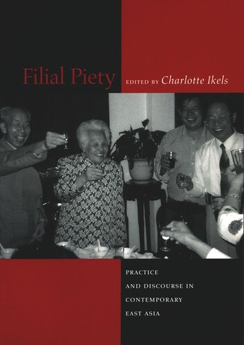 Filial Piety Practice And Discourse In Contemporary East Asia Charlotte Ikels Editor