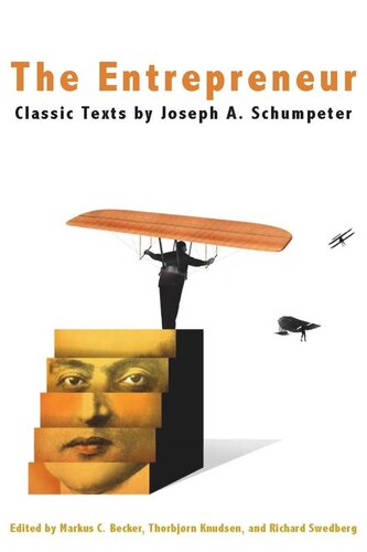 The Entrepreneur Classic Texts By Joseph A Schumpeter Thorbjorn Knudsen Editor Markus Becker Editor Richard Swedberg Editor