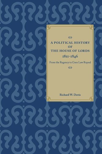 A Political History Of The House Of Lords 18111846 From The Regency To Corn Law Repeal Richard W Davis