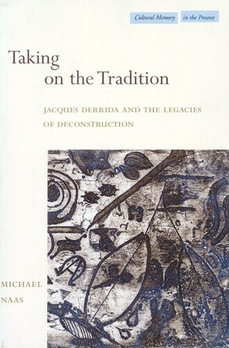 Taking On The Tradition Jacques Derrida And The Legacies Of Deconstruction Michael Naas