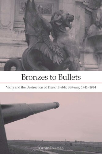 Bronzes To Bullets Vichy And The Destruction Of French Public Statuary 19411944 Kirrily Freeman