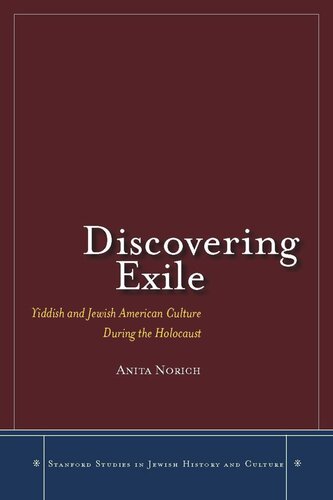 Discovering Exile Yiddish And Jewish American Culture During The Holocaust Anita Norich