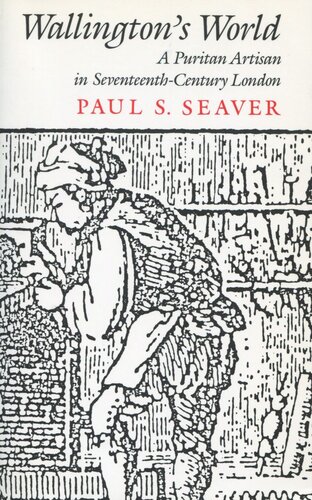 Wallingtons World A Puritan Artisan In Seventeenthcentury London Paul S Seaver