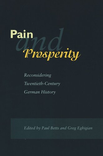 Pain And Prosperity Reconsidering Twentiethcentury German History Paul Betts Editor Greg Eghigian Editor