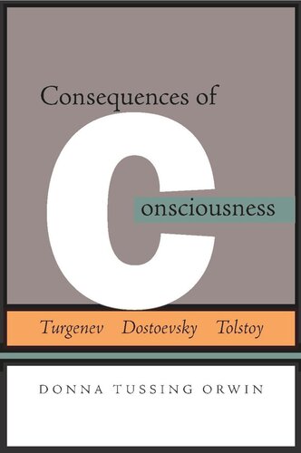 Consequences Of Consciousness Turgenev Dostoevsky And Tolstoy Donna Tussing Orwin