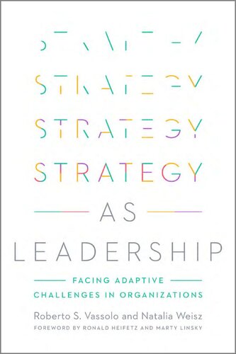 Strategy As Leadership Facing Adaptive Challenges In Organizations Roberto S Vassolo Natalia Weisz