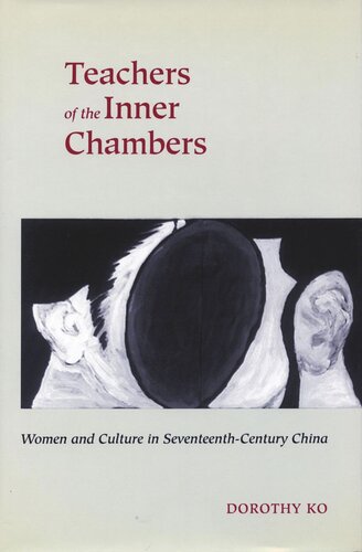 Teachers Of The Inner Chambers Women And Culture In Seventeenthcentury China Dorothy Ko