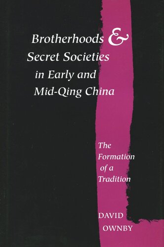 Brotherhoods And Secret Societies In Early And Midqing China The Formation Of A Tradition David Ownby