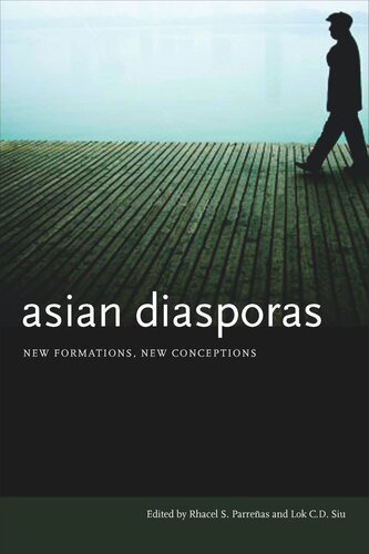 Asian Diasporas New Formations New Conceptions Rhacel S Parreas Editor Lok Cd Siu Editor