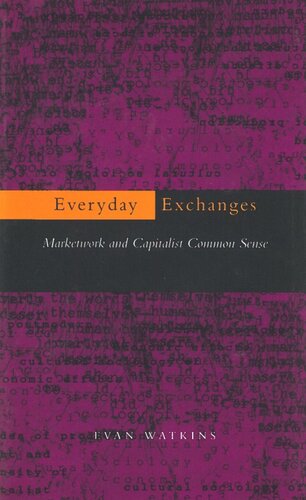 Everyday Exchanges Marketwork And Capitalist Common Sense Evan Watkins