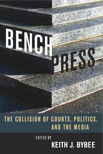 Bench Press The Collision Of Courts Politics And The Media Keith J Bybee Editor