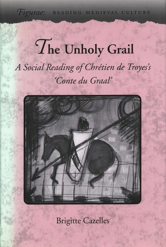 The Unholy Grail A Social Reading Of Chrtien De Troyess Conte Du Graal Brigitte Cazelles