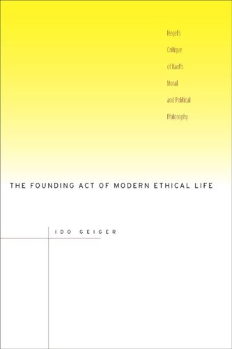 The Founding Act Of Modern Ethical Life Hegels Critique Of Kants Moral And Political Philosophy Ido Geiger