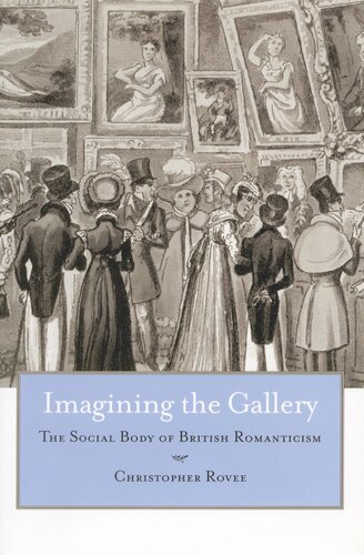 Imagining The Gallery The Social Body Of British Romanticism Christopher Rovee
