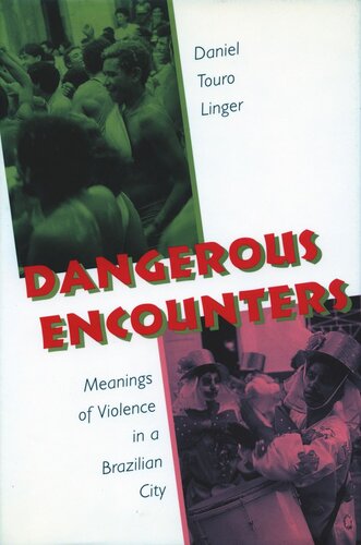 Dangerous Encounters Meanings Of Violence In A Brazilian City Daniel Touro Linger