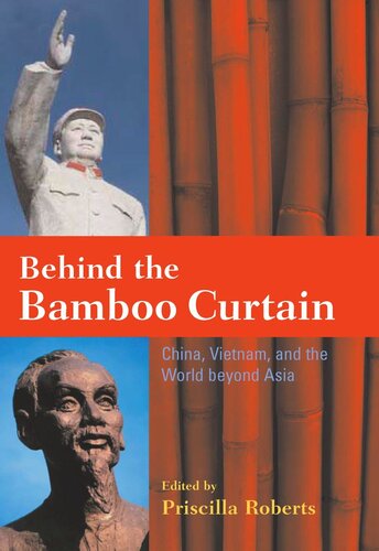Behind The Bamboo Curtain China Vietnam And The World Beyond Asia Priscilla Roberts Editor