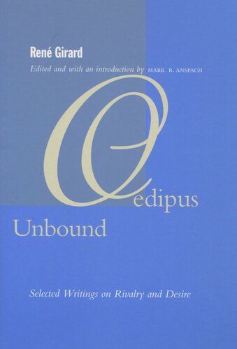 Oedipus Unbound Selected Writings On Rivalry And Desire Ren Girard Editor Mark R Anspach Editor