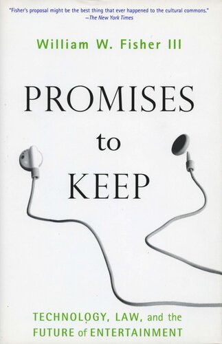 Promises To Keep Technology Law And The Future Of Entertainment William W Fisher