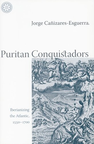 Puritan Conquistadors Iberianizing The Atlantic 15501700 Jorge Caizaresesguerra