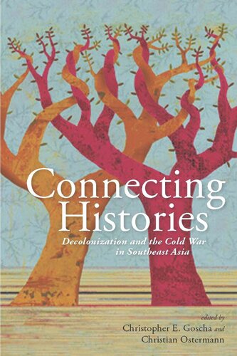 Connecting Histories Decolonization And The Cold War In Southeast Asia 19451962 Christopher E Goscha Editor Christian F Ostermann Editor