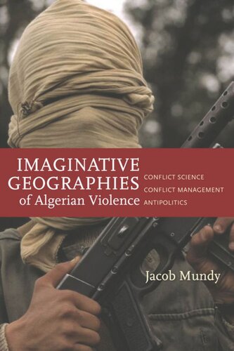 Imaginative Geographies Of Algerian Violence Conflict Science Conflict Management Antipolitics Jacob Mundy