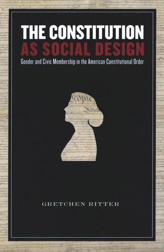 The Constitution As Social Design Gender And Civic Membership In The American Constitutional Order Gretchen Ritter