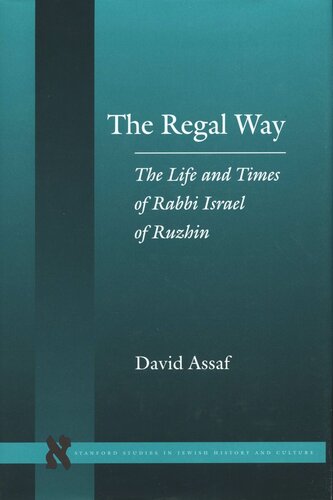 The Regal Way The Life And Times Of Rabbi Israel Of Ruzhin David Assaf