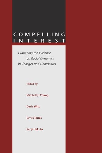 Compelling Interest Examining The Evidence On Racial Dynamics In Colleges And Universities Mitchell J Chang Editor Daria Witt Editor James Jones Editor Kenji Hakuta Editor