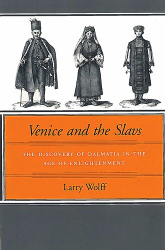 Venice And The Slavs The Discovery Of Dalmatia In The Age Of Enlightenment Larry Wolff