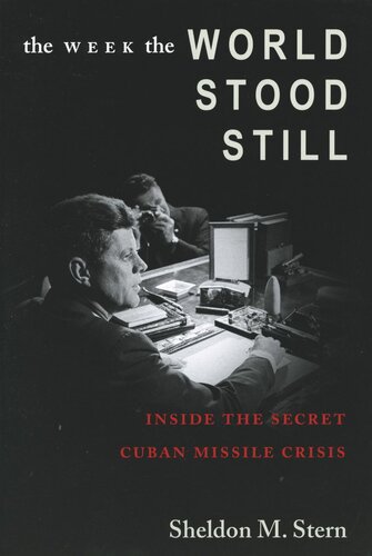 The Week The World Stood Still Inside The Secret Cuban Missile Crisis Sheldon M Stern