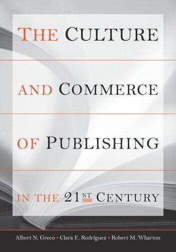 The Culture And Commerce Of Publishing In The 21st Century Albert N Greco Clara E Rodrguez Robert M Wharton