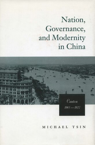 Nation Governance And Modernity In China Canton 19001927 Michael T W Tsin