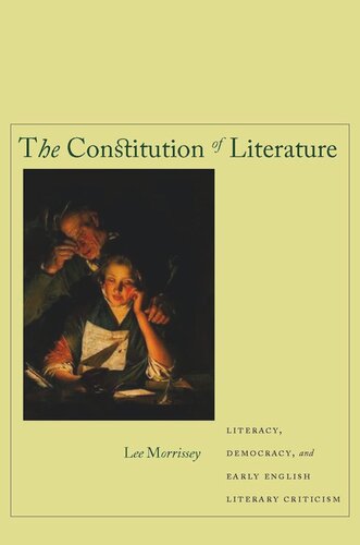 The Constitution Of Literature Literacy Democracy And Early English Literary Criticism Lee Morrissey