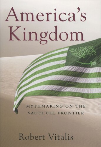 Americas Kingdom Mythmaking On The Saudi Oil Frontier Robert Vitalis