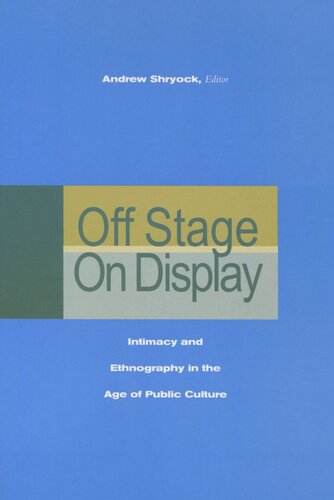 Off Stageon Display Intimacy And Ethnography In The Age Of Public Culture Andrew Shryock Editor