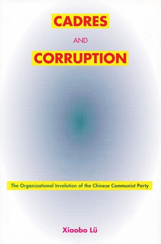 Cadres And Corruption The Organizational Involution Of The Chinese Communist Party Xiaobo L