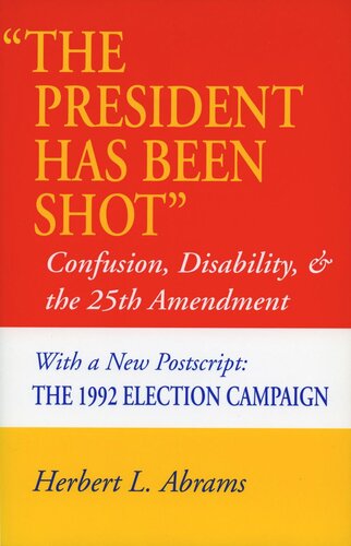The President Has Been Shot Confusion Disability And The 25th Amendment Herbert L Abrams