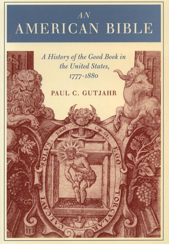 An American Bible A History Of The Good Book In The United States 17771880 Paul Gutjahr
