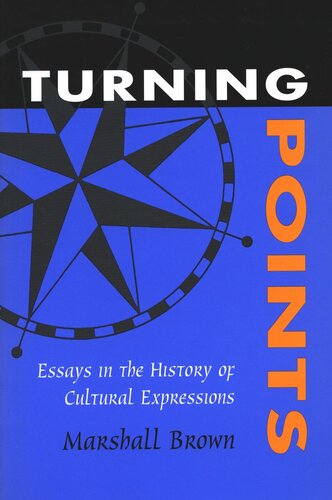 Turning Points Essays In The History Of Cultural Expressions Marshall Brown