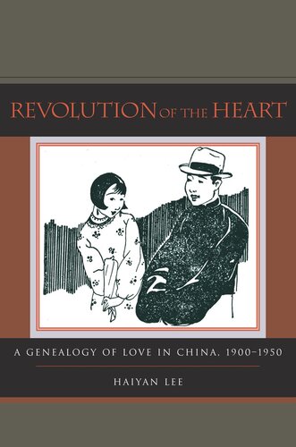 Revolution Of The Heart A Genealogy Of Love In China 19001950 Haiyan Lee