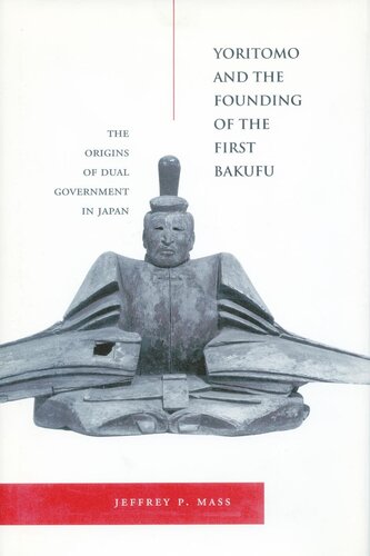 Yoritomo And The Founding Of The First Bakufu The Origins Of Dual Government In Japan Jeffrey P Mass