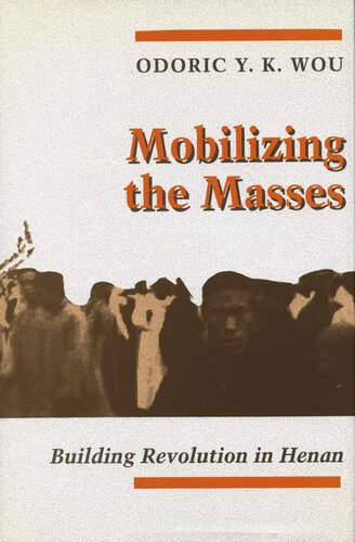Mobilizing The Masses Building Revolution In Henan Odoric Y K Wou