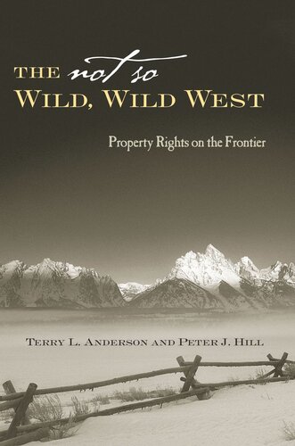 The Not So Wild Wild West Property Rights On The Frontier Terry L Anderson Peter J Hill